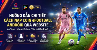 Hướng Dẫn Chi Tiết Cách Nạp Coin eFootball Android Qua Website