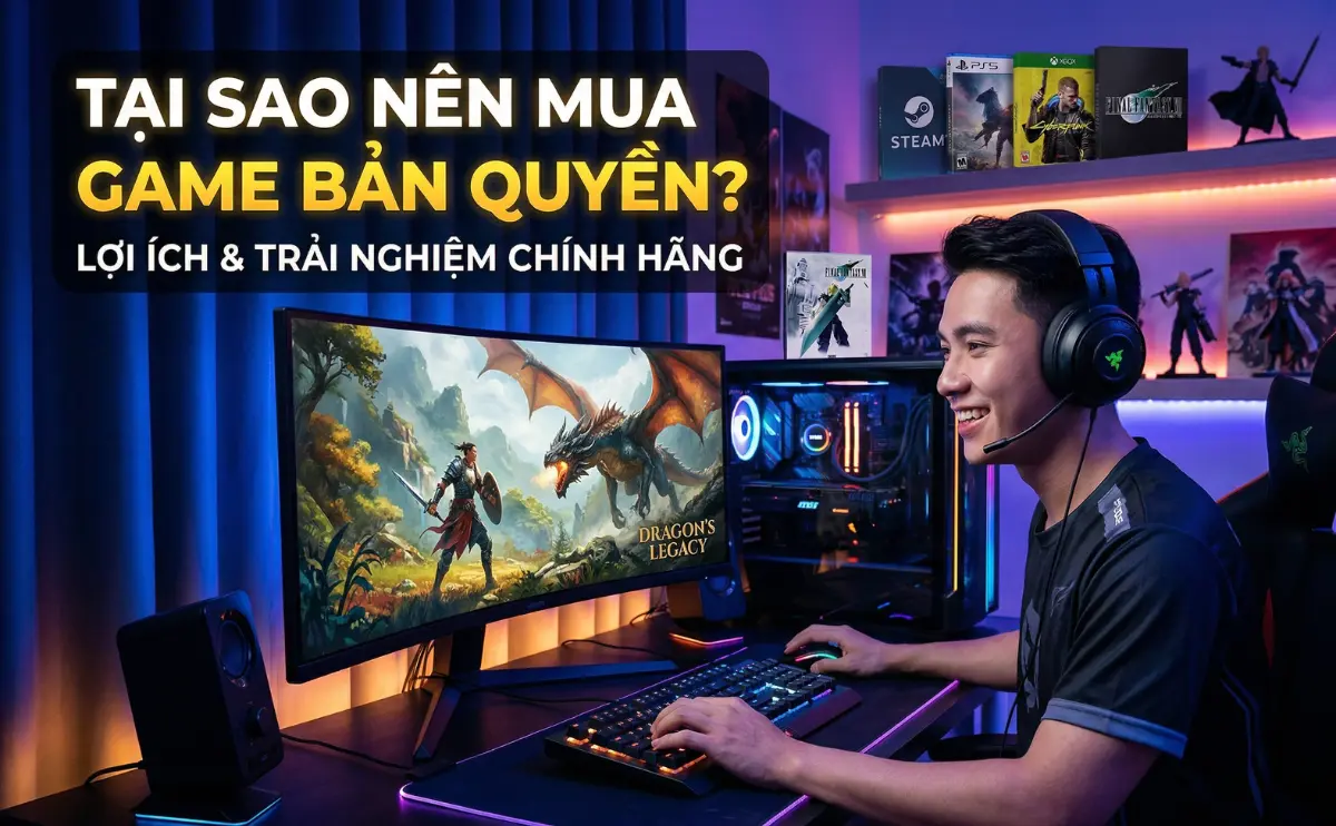 Tại Sao Nên Mua Game Bản Quyền?