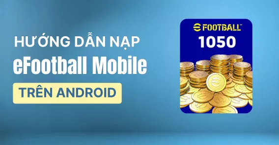 Hướng dẫn nạp coin eFootball trên Android